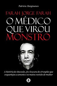 Farah Jorge Farah, o Médico Que Virou Monstro