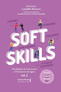 Soft Skills: Habilidades do Futuro para o Profissional do Agora Vol. 2