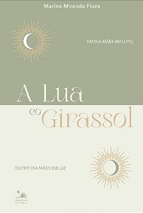 Lua e o Girassol, A: Um Dia Maes em Luto, Outro Dia Maes em Luz