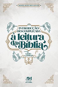Introducao Descomplicada a Leitura da Biblia - a Partir do Livro de Tobias