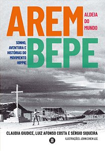 Arembepe, Aldeia do Mundo - Sonho, Aventura e História do Movimento Hippie