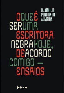Que e Ser Uma Escritora Negra Hoje, de Acordo Comigo, O: Ensaios