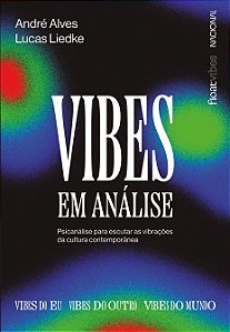 Vibes em Analise: Psicanalise para Escutar as Vibracoes da Cultura Contempo