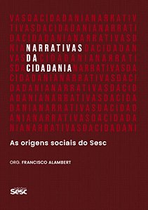 Narrativas da Cidadania - as Origens Sociais do Sesc