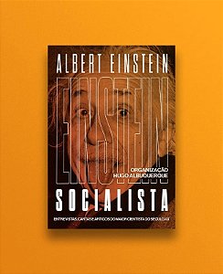 Einstein Socialista: Entrevistas, Manifestos e Artigos do Maior Cientista D