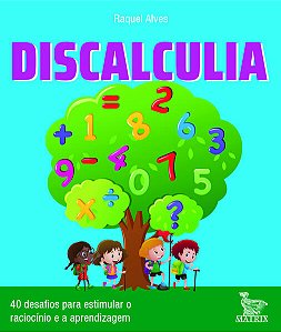 Discalculia - 40 Desafios para Estimular o Raciocinio e Atividade