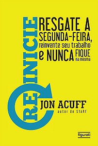 Reinicie - Resgate a Segunda-feira, Reinvente Seu Trabalho e Nunca Fique na