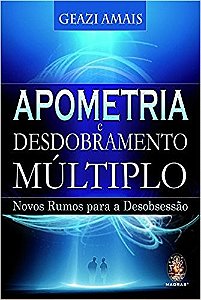 Apometria e Desdobramento Multiplo: Novos Rumos para a Desobsessao