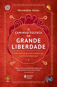Caminho Tolteca da Grande Liberdade: Descubra os Quatro Elementos ...
