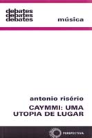 Caymmi: Uma Utopia de Lugar - Col. Debates 253