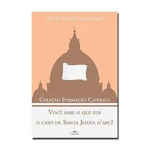 Voce Sabe o Que Foi o Caso de Santa Joana Darc