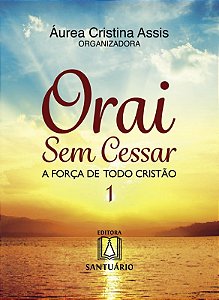 Orai sem Cessar 1 - a Forca de Todo Cristao