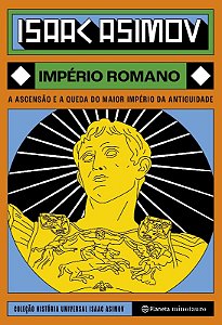 Imperio Romano: a Ascensao e a Queda do Maior Imperio da Antiguidade