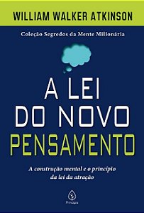 Lei do Novo Pensamento, A: a Construcao Mental e o Principio da Lei da Atra