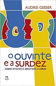 Ouvinte e a Surdez, o - sobre Ensinar e Aprender