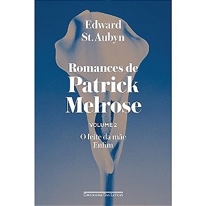 Romances de Patrick Melrose - Vol. Ii - o Leite da Mae da Enfim