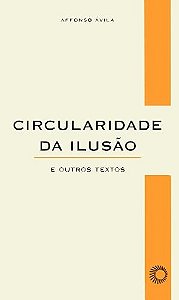 Circularidade da Ilusao e Outros Textos
