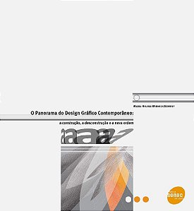 Panorama do Design Grafico Contemporaneo, o - a Construcao, a Desconstrucao