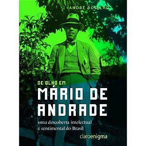 De Olho em Mario de Andrade - Uma Descoberta Intelectual e Sentimental do B