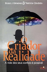 Criador da Realidade, O: a Vida dos Seus Sonhos e Possivel