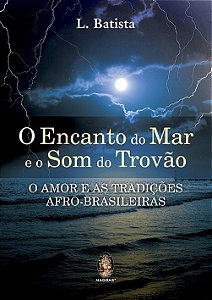 Encanto do Mar e o Som do Trovao ,o - o Amor e as Tradicoes Afro-brasileira