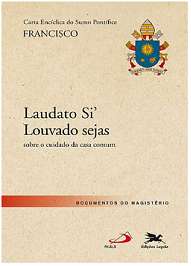 Carta Enciclica do Sumo Pontifice - Laudato Si - Louvado Sejas