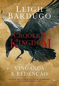 Crooked Kingdom - Vinganca e Redencao - se Voce Nao Pode Derrubar Seus Inim