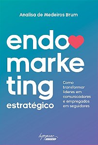 Endomarketing Estrategico - Como Transformar Lideres em Comunicadores e emp