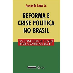 Reforma e Crise Politica no Brasil - os Conflitos de Classe Nos Governos do