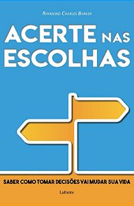 Acerte Nas Escolhas - Saber Como Tomar Decisoes Vai Mudar Sua Vida