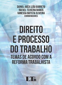Direito e Processo do Trabalho - Temas de Acordo com a Reforma Trabalhista