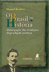 O Brasil na Historia / Deturpacao das Tradicoes / Degradacao Politica
