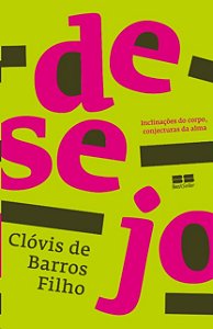 Desejo: Inclinacoes do Corpo, Conjecturas da Alma
