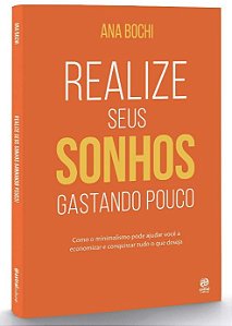 Realize Seus Sonhos Gastando Pouco: Como o Estilo de Vida Minimalista Ajuda
