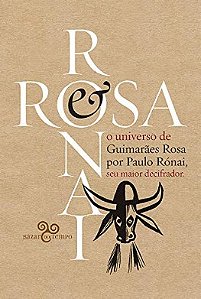 Rosa & Ronai: o Universo de Guimaraes por Paulo Ronai, Seu Maior Decifrador