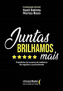 Juntas Brilhamos Mais: Trajetorias de Sucesso de Mulheres de Negocios e Pro