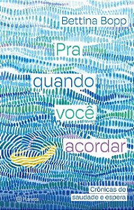Pra Quando Voce Acordar: Cronicas de Saudade e Espera