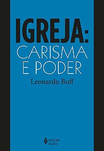 Igreja: Carisma e Poder: Ensaios de Eclesiologia Militante