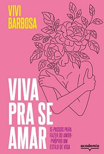 Viva Pra se Amar: 15 Passos para Fazer do Amor-proprio Um Estilo de Vida