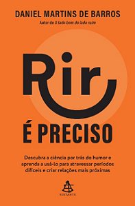 Rir e Preciso: Descubra a Ciencia por Tras do Humor e Aprenda a Usa-lo para