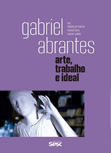Gabriel Abrantes - Arte, Trabalho e Ideal