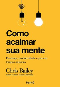 Como Acalmar Sua Mente: Presenca, Produtividade e Paz em Tempos Ansiosos