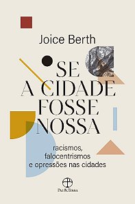 Se a Cidade Fosse Nossa: Racismo, Falocentrismo e Opressoes Nas Cidades