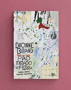 Pao Tirado de Pedra: Raca, Sexo, Sonho, Politica