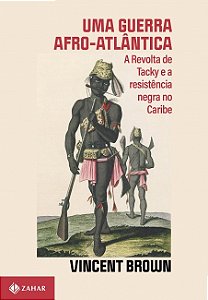 Guerra Afro-atlantica, Uma: a Revolta de Tacky e a Resistencia Negra no Car