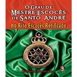 Grau de Mestre Escoces de Santo Andre, o - no Rito Escoces Retificado