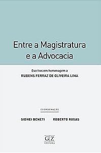 Entre a Magistratura e a Advocacia: Escritos em Homenagem a Rubens Ferraz D