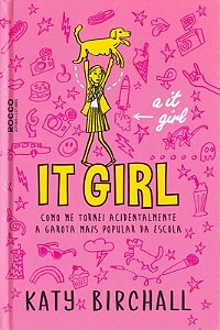 It Girl - Como me Tornei Acidentalmente a Garota Mais Popular da Escola