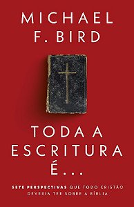 Toda a Escritura E: Sete Perspectivas Que Todo Cristao Deveria Ter sobre A