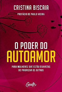 Poder do Autoamor, O: para Mulheres Que Estao Cansadas de Priorizar os